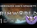 Rimworld - Merciless Mom's Spaghetti 1 - At Least It Isn't Home