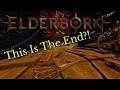 This Is The End?? | Finishing ELDERBORN (For Now)