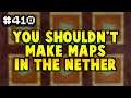 DONT Make Maps In The Nether - #410