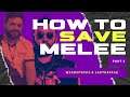 HOW TO SAVE MELEE PART 2