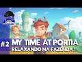 My Time at Portia #2 – Relaxando na fazenda – Gameplay Português Brasil [PT-BR]