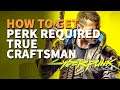 Perk Required True Craftsman Cyberpunk 2077 (How to craft rare items)