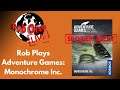 Rob LIVE! Plays Adventure Games :Monochrome Inc. (Spoilers)