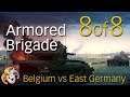 ARMORED BRIGADE ~ Belgium vs GDR ~ 08 FINAL ~ Tank Surprise