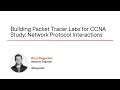 Building Packet Tracer Labs for CCNA Study: Network Protocol Interactions Course Preview
