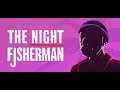 THE NIGHT FISHERMAN - WALKTHROUGH GAMEPLAY
