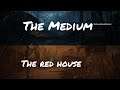 The red house - The Medium part 8