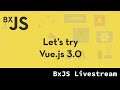 BxJS - Let's try Vue.js 3.0