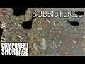 COMPONENT SHORTAGE | Subsistence Gameplay | S6 30