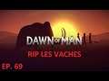 DAWN OF MAN ép. 69: RIP LES VACHES - LET'S PLAY FR PAR DEASO