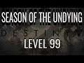 Destiny 2: SEASON OF THE UNDYING - LEVEL 99!