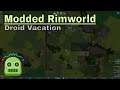 Let's Play Modded Rimworld Droid Vacation Eps.4 "Defensive Management"