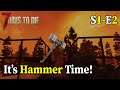 S1E2: Hammer Time! - 7 Days to Die (A18)