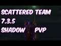 SCATTERED TEAM - 7.3.5 Shadow Priest PvP - WoW Legion