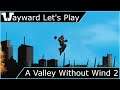 Wayward Let's Play - A Valley Without Wind 2