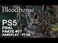 Bloodborne PS5 #07 - Final do Jogo derrotando Gehrman! (Gameplay em Português PT-BR)
