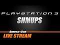 Sony PS3 SHMUPS - Variety Stream | Gameplay and Talk Live Stream #198