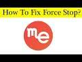 How to Fix Me Browser 3d App Force Stop Problem Solved in Android & Ios Mobile