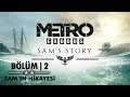 METRO Exodus: Sam's Story | Türkçe Bölüm 2