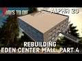 Rebuilding Eden Center Mall l Part 4 l 7 days to die l Alpha 20