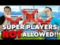 SUPER PLAYERS are BANNED for this TEAM in SCORE MATCH!
