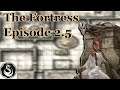 The Fortress | Failures of Fortune | The Sunless Citadel | Episode 2.5
