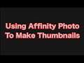 Using Affinity Photo to Make Thumbnails for your Youtube Videos