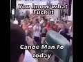 You know what f*** it, Canoe man fo today