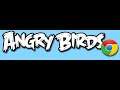 Angry Bird Chrome Part 1