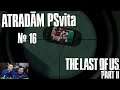ATRADĀM PSvita - The Last Of Us Part II #16 | PS4PRO