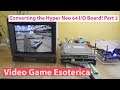 Converting the Hyper Neo 64 Motherboard Pt 2 - "On a Technicality" - Video Game Esoterica