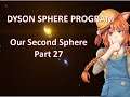 Dyson Sphere Program | Let's Play | Our Second Dyson Sphere! | Episode 27