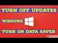 HOW TO TURN OFF AUTOMATIC UPDATES AND HOW TO TURN ON DATA SAVER ON WINDOWS 10