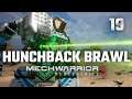 Hunchback Brawl | Mechwarrior 5: Mercenaries | 2nd Playthrough | Episode #19