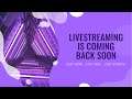 LIVE STREAMING IS RETURNING