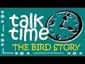 Talk Time: The Bird Story