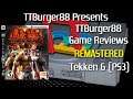 TTBurger Remastered Game Review Episode 3 Part 9 Of 10 Tekken 6 ~PlayStation 3 Version~
