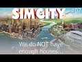 WE DO NOT HAVE ENOUGH HOUSES GUYS || Let's Play || SimCity