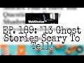WebStories ™ | Episode 189: "13 Ghost Stories Scary To Tell!"
