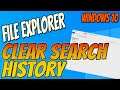 How To Clear Your File Explorer Search History Windows 10 PC Tutorial