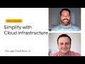 How to dramatically simplify with Google Cloud infrastructure
