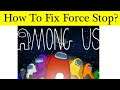 How To Fix Among Us App Force Stopping Problem Android & Ios - Fix Among Us Keeps Stopping
