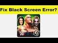 How to Fix WWE Mayhem App Black Screen Error Problem in Android & Ios | 100% Solution