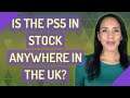 Is the PS5 in stock anywhere in the UK?