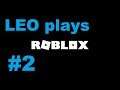 LEO plays Roblox Part 2 Welcome to my channel - June 2020