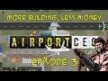 More Building, Less Money! || Airport CEO Episode 3
