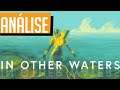 Por que Jogar In Other Waters? | Analise PC, Switch