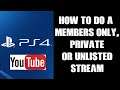 PS4 / PS5: How To Do Members Only, Private & Unlisted  Streams To YouTube From Playstation