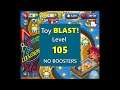 Toy BLAST! Level 105 ~ NO BOOSTERS