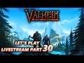 Valheim Let's Play / Livestream Part 30
